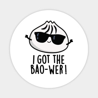 I Got The Bao-wer Cute Dimsum Pun Magnet